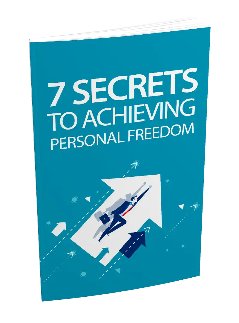 7 Secrets To Achieving Personal Freedom