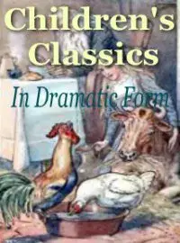 Childrens Classics In Dramatic Form