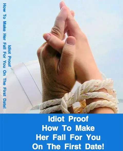 Idiot Proof How To Make Her Fall For You On The First Date