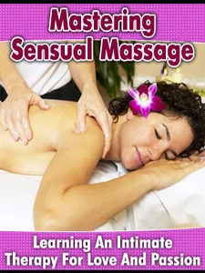 Mastering Sensual Massage Learning An Intimate Therapy For Love And Passion