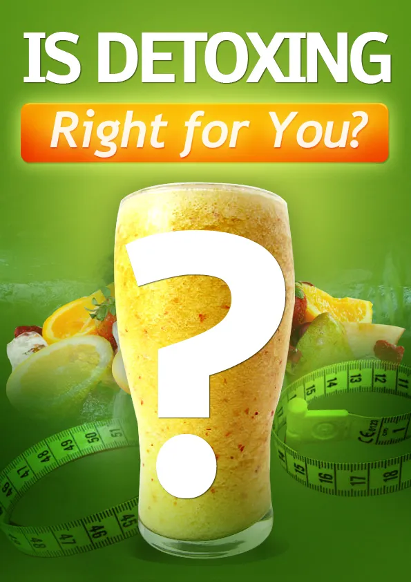 Is Detoxing Right For You