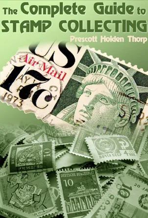The Complete Guide To Stamp Collecting