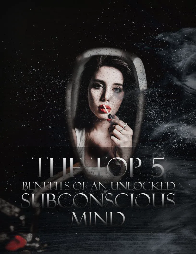 The Top 5 Benefits Of An Unlocked Subconscious Mind