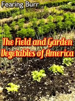 The Field And Garden Vegetables Of America
