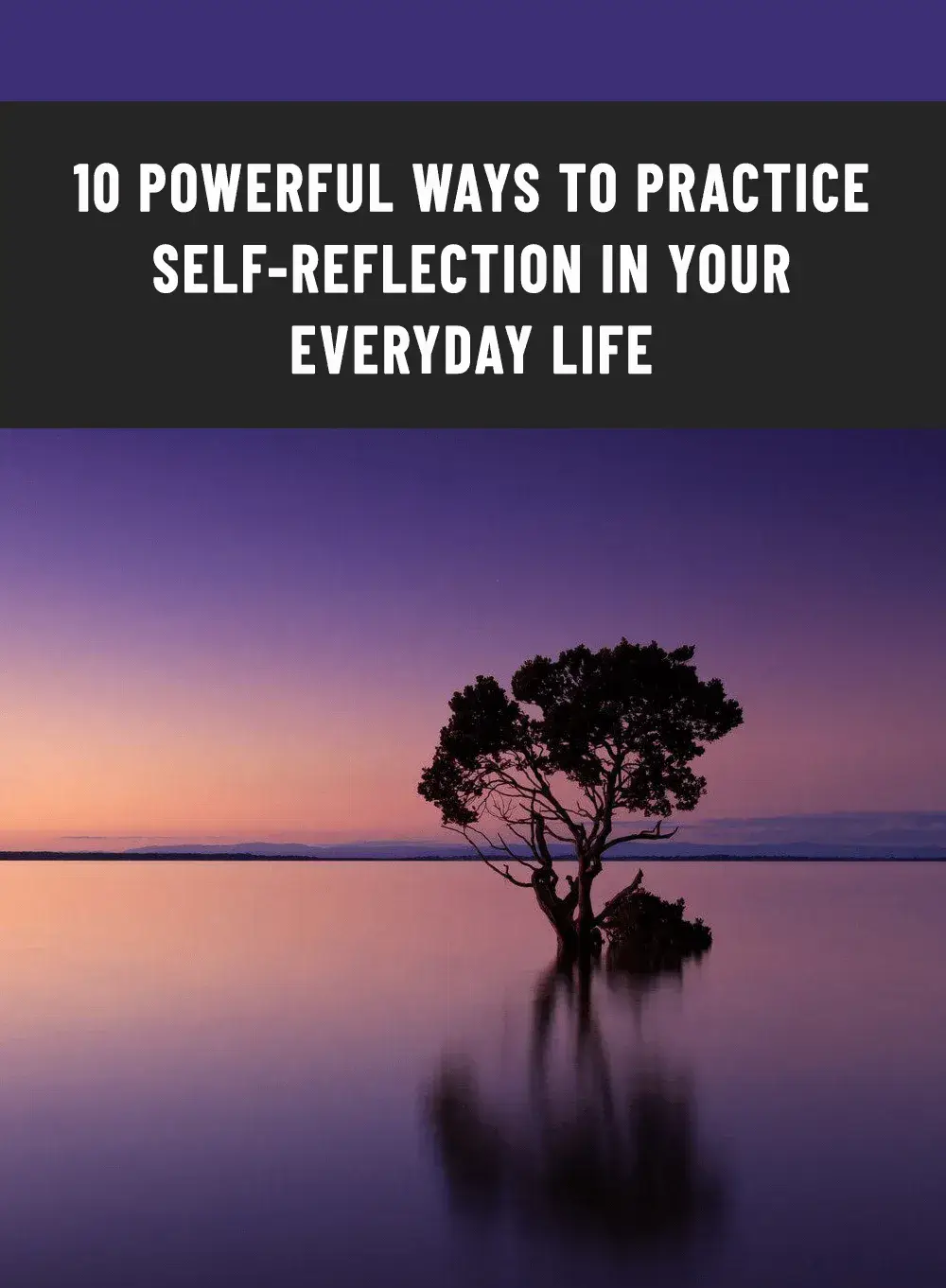 10 Powerful Ways To Practive Self Reflection In Your Everyday Life