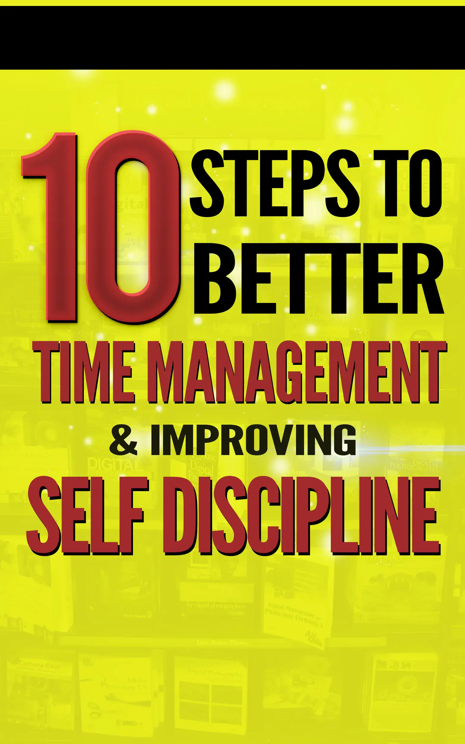 10 Steps To Better Time Management And Improving Self Discipline