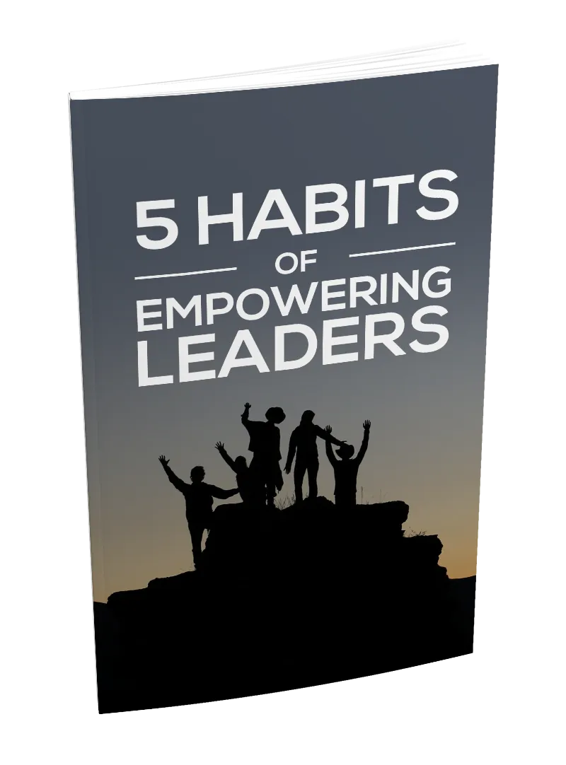 5 Habits Of Empowering Leaders