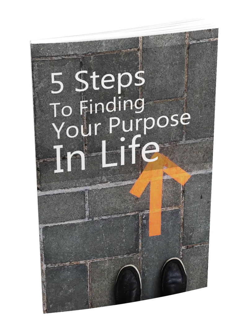 5 Steps To Finding Your Purpose In Life