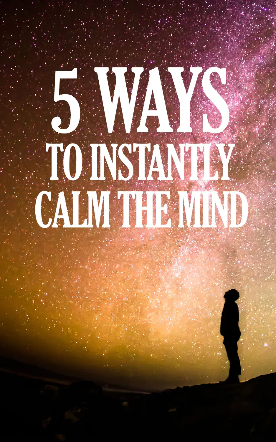 5 Ways To Instantly Calm The Mind