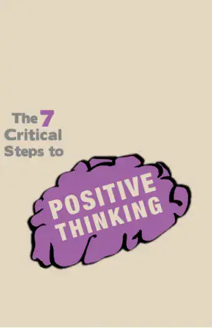 7 Critical Steps To Positive Thinking