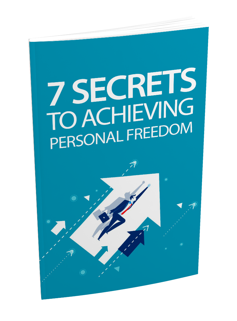 7 Secrets To Achieving Personal Freedom