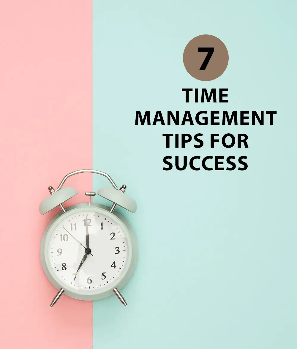 7 Time Management Tips For Success