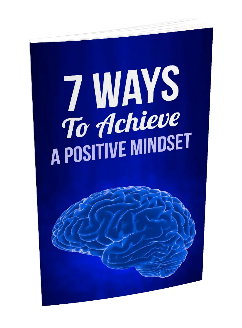7 Ways To Achieve A Positive Mindset