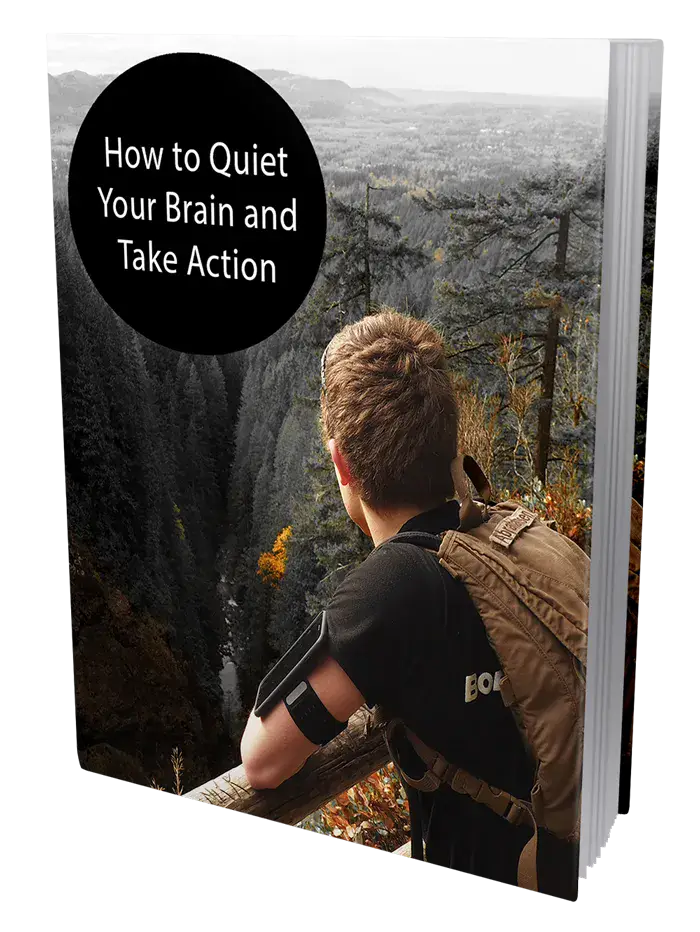 How To Quiet Your Brain And Take Action