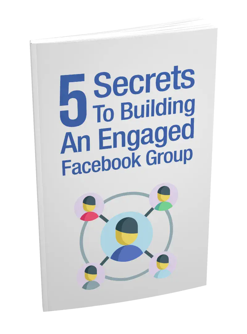 5 Secrets To Building An Engaged Facebook Group