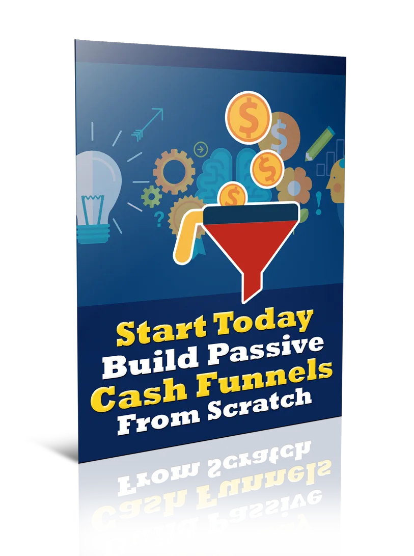 Start Today Build Passive Cash Funnels From Scratch