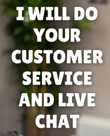 I will do your customer service and live chat