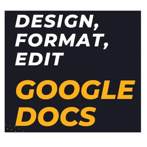 I will create, design, edit or format google docs for you